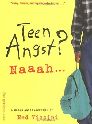 Teen Angst? Naaah: A Quasi-Autobiography by Ned Vizzini