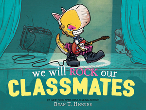 We Will Rock Our Classmates by Ryan T. Higgins