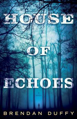 House of Echoes by Brendan Duffy