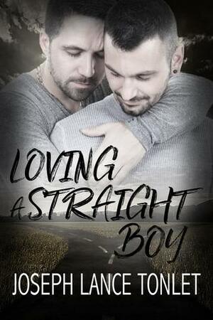 Loving a Straight Boy by Joseph Lance Tonlet