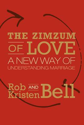 The Zimzum of Love: A New Way of Understanding Marriage by Rob Bell, Kristen Bell
