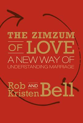 The Zimzum of Love: A New Way of Understanding Marriage by Kristen Bell, Rob Bell