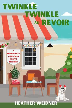 Twinkle Twinkle Au Revoir by Heather Weidner, Heather Weidner