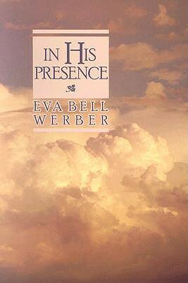 In His Presence by Eva Bell Werber