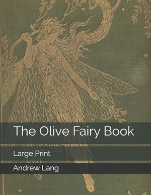 The Olive Fairy Book: Large Print by Andrew Lang