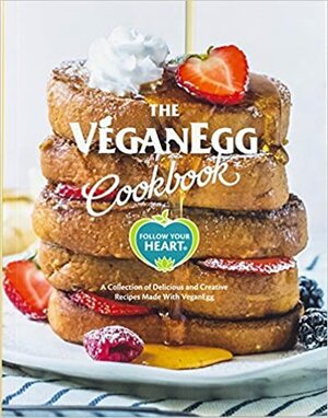 The VeganEgg Cookbook by Olivia Roszkowski, Gene Baur, Collen Patrick-Goudreau, Erin Wysocarski, Carolyn Scott-Hamilton, Tal Ronnen, Colleen Holland, Acooba Scott, Gabrielle St. Claire, Thug Kitchen, Follow Your Heart, Jackie Poles Ran