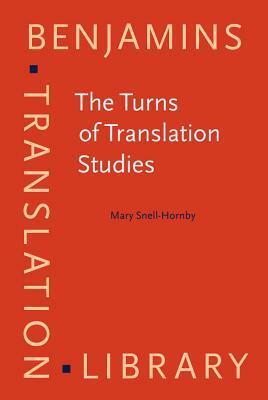 The Turns Of Translation Studies: New Paradigms Or Shifting Viewpoints? by Mary Snell-Hornby