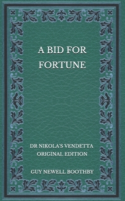 A Bid for Fortune: Dr Nikola's Vendetta - Original Edition by Guy Newell Boothby