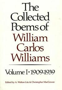 The Collected Poems of William Carlos Williams: 1909-1939 by William Carlos Williams, Christopher Macgowan