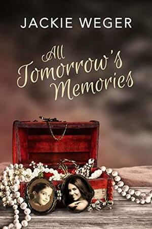 All Tomorrow's Memories by Jackie Weger