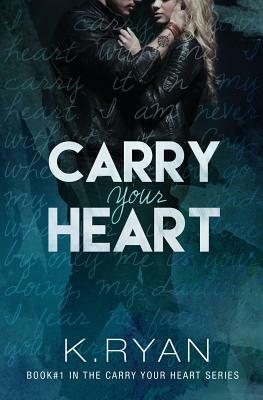 Carry Your Heart by K. Ryan