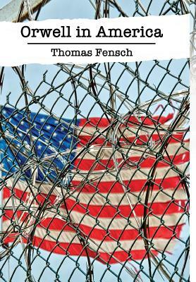 Orwell in America by Thomas Fensch