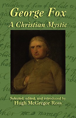 George Fox: A Christian Mystic by George Fox
