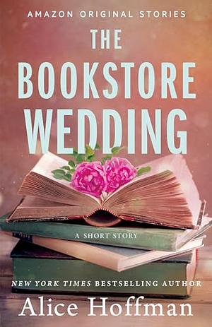 The Bookstore Wedding by Alice Hoffman