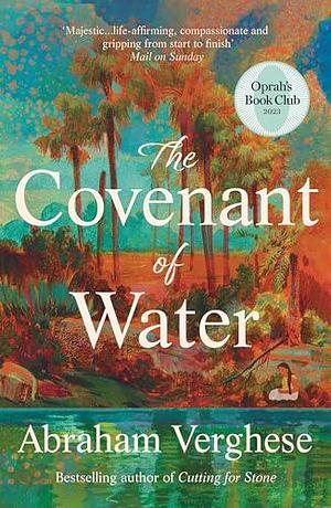 The Covenant of Water: An Oprah's Book Club Selection by Abraham Verghese, Abraham Verghese