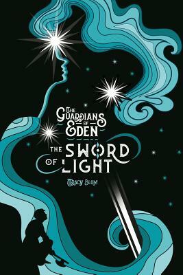The Guardians of Eden: The Sword of Light by Tracy Blom
