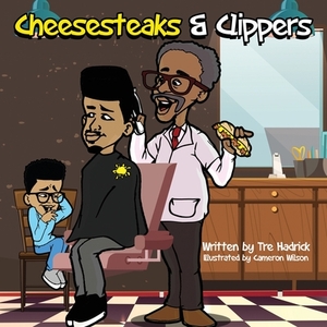 Cheesesteaks and Clippers: The barbershop where you can learn about you, me and we! by Tre Hadrick