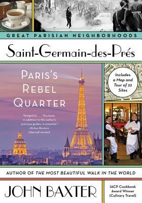 Saint-Germain-Des-Pres: Paris's Rebel Quarter by John Baxter