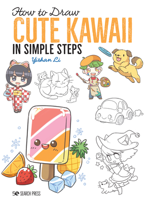 How to Draw: Cute Kawaii in Simple Steps by Yishan Li