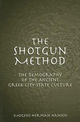 The Shotgun Method: The Demography of the Ancient Greek City-State Culture by Mogens Herman Hansen