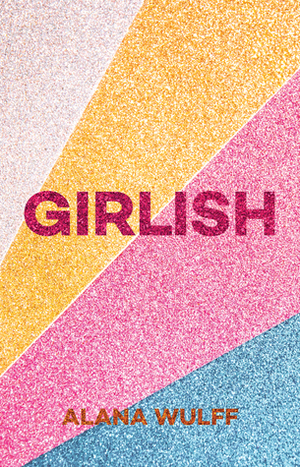 Girlish: An empowering journal for the twenty-first century girl by Alana Wulff