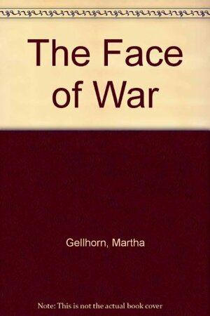The Face Of War by Martha Gellhorn