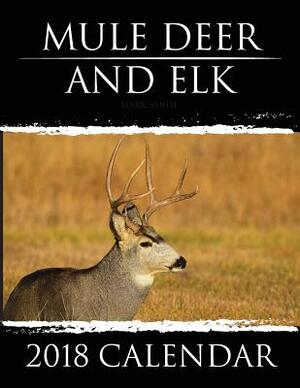 Mule Deer & Elk: 2018 Calendar by 