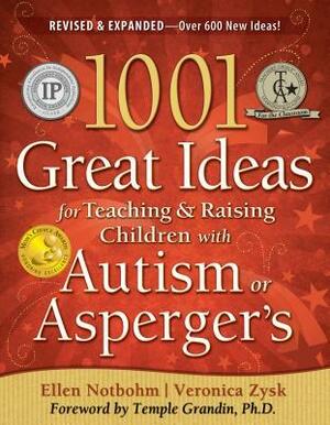 1001 Great Ideas for Teaching and Raising Children with Autism or Asperger's by Veronica Zysk, Ellen Notbohm, Temple Grandin