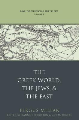 Rome, the Greek World, and the East: Volume 3: The Greek World, the Jews, and the East by Fergus Millar