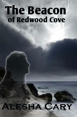 The Beacon of Redwood Cove: Book 2 - Redwood Cove Series by Alesha Cary
