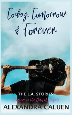 Today, Tomorrow and Forever by Alexandra Caluen