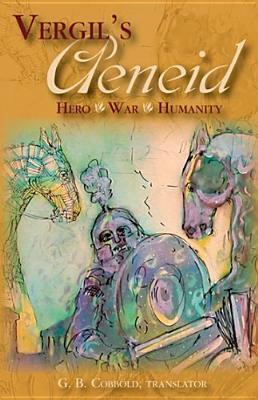 Aeneid: Hero, War, Humanity by Virgil, G.B. Cobbold