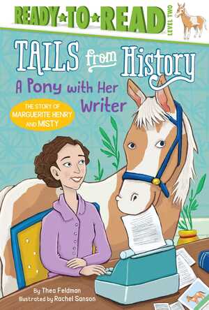 A Pony with Her Writer: The Story of Marguerite Henry and Misty by Rachel Sanson, Thea Feldman