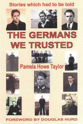 The Germans We Trusted: Stories Which Had to Be Told... by Ken Taylor