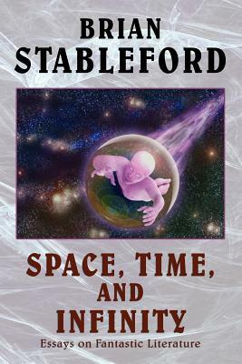 Space, Time, and Infinity: Essays on Fantastic Literature by Brian Stableford