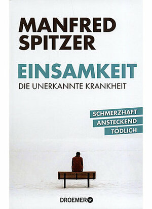 Einsamkeit. Die unerkannte Krankheit by Manfred Spitzer