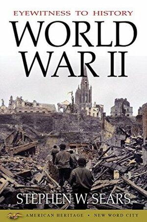 Eyewitness to History: World War II by Stephen W. Sears