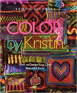 Color by Kristin: How to Design Your Own Beautiful Knits by Kristin Nicholas