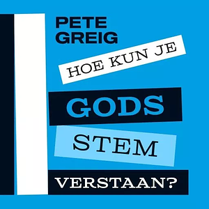 Hoe kun je Gods stem verstaan?  by Pete Greig