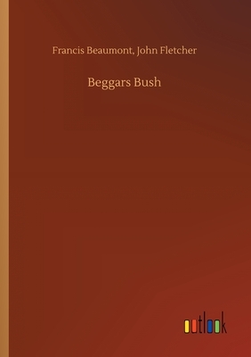 Beggars Bush by Francis Fletcher John Beaumont