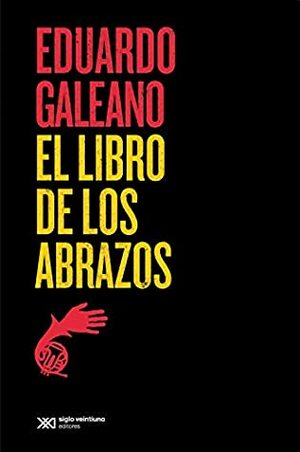 El libro de los abrazos (Biblioteca Eduardo Galeano) by Eduardo Galeano