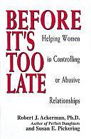 Before It's Too Late: Helping Women in Controlling or Abusive Relationships by Robert J. Ackerman