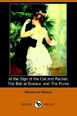 At the Sign Of The Cat And Racket / The Ball At Sceaux / The Purse by Honoré de Balzac