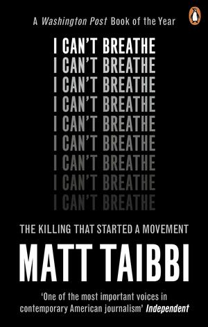 I Can't Breathe: The Killing that Started a Movement by Matt Taibbi