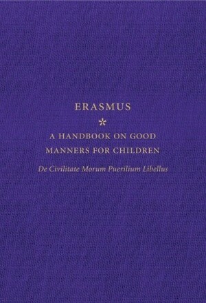 A Handbook on Good Manners for Children: De Civilitate Morum Puerilium Libellus by Desiderius Erasmus