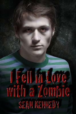 I Fell in Love with a Zombie by Sean Kennedy