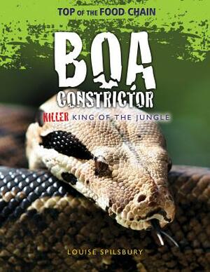 Boa Constrictor: Killer King of the Jungle by Louise A. Spilsbury