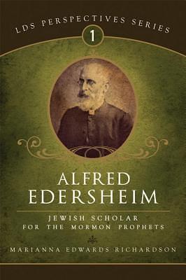 Alfred Edersheim: A Jewish Scholar for the Mormon Prophets by Marianna Richardson, Marianna Richardson