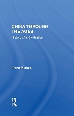 China Through the Ages: History of a Civilization by Franz Michael