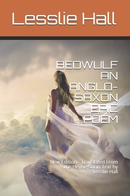 Beowulf an Anglo-Saxon Epic Poem: New Edition - Translated From The Heyne-Socin Text by Lesslie Hall by Lesslie Hall, Teratak Publishing
